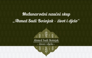 Međunarodni naučni skup „Ahmed Sudi Bošnjak – život i djelo“